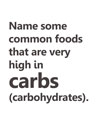 Name some common foods that are very high in carbs
