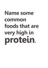 Name some common foods that are very high in protein.