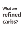 What are refined carbs?