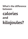 What's the difference between calories and kilojoules?