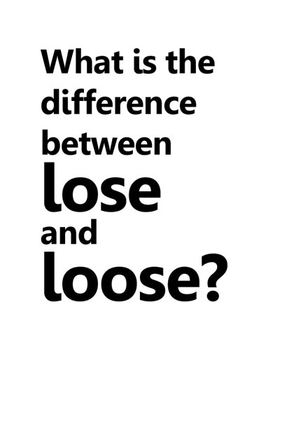 What is the difference between lose and loose?