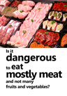 Is it dangerous to eat mostly meat and not many fruits and vegetables?