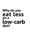 Why do you eat less on a low-carb diet?